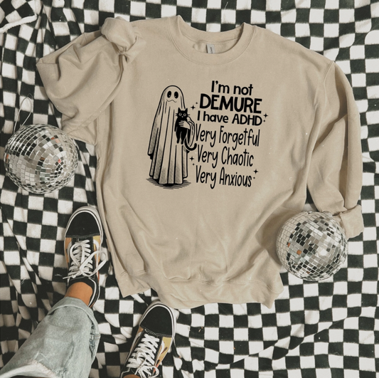 I'm Not Demure I Have ADHD (Tee and Sweatshirt Available)